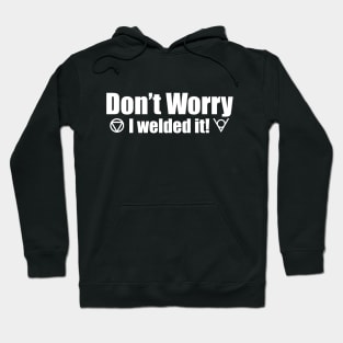 Don't Worry I Welded It! Hoodie